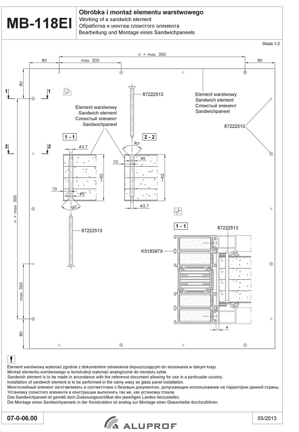 Monta elementu warstwowego w konstrukcji wykona analogicznie do monta u szk a. Sandwich element is to be made in accordance with the reference document allowing for use in a particualar country.