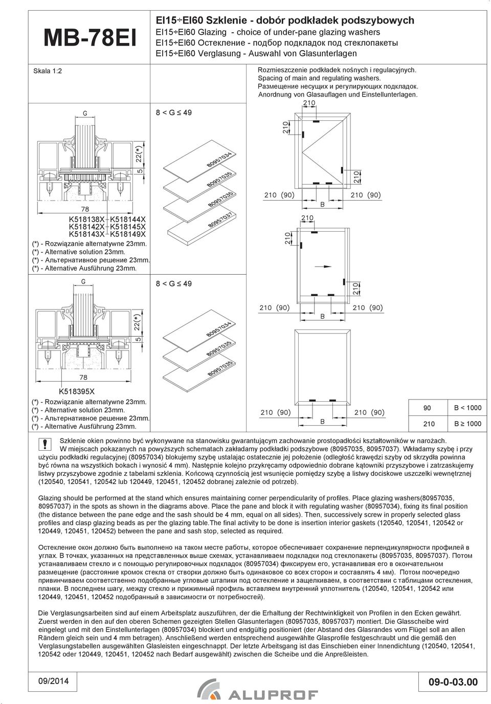 8 < G 49 K518138X K518144X K518142X K518145X K518143X K518149X (*) - Rozwi zanie alternatywne 23mm. (*) - Alternative solution 23mm. (*) - A 23mm. (*) - Alternative Ausführung 23mm.