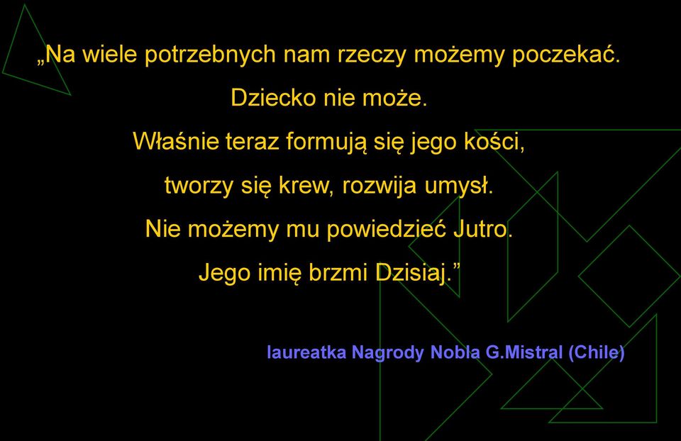 Właśnie teraz formują się jego kości, tworzy się krew,