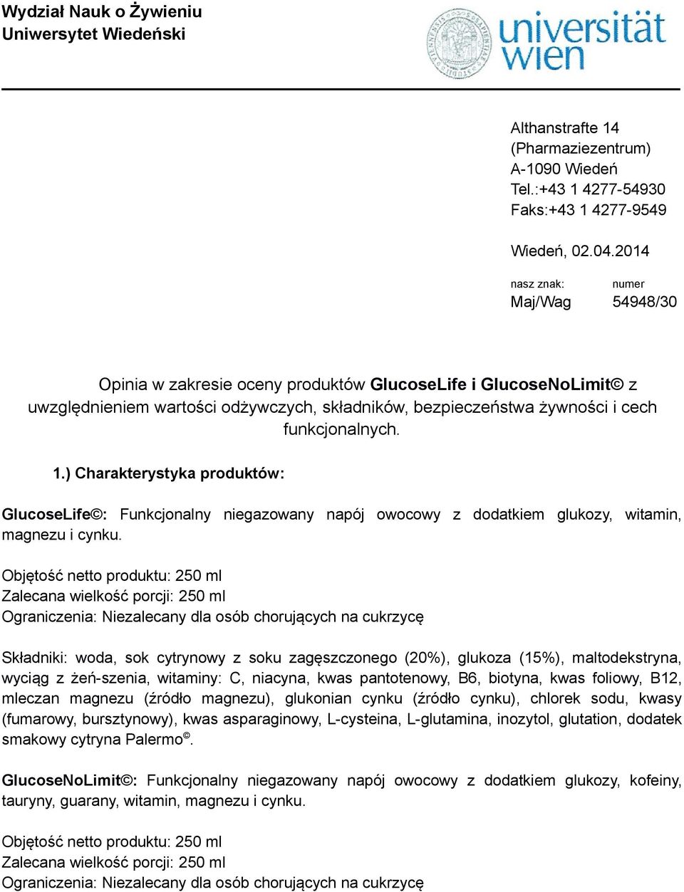 1.) Charakterystyka produktów: GlucoseLife : Funkcjonalny niegazowany napój owocowy z dodatkiem glukozy, witamin, magnezu i cynku.
