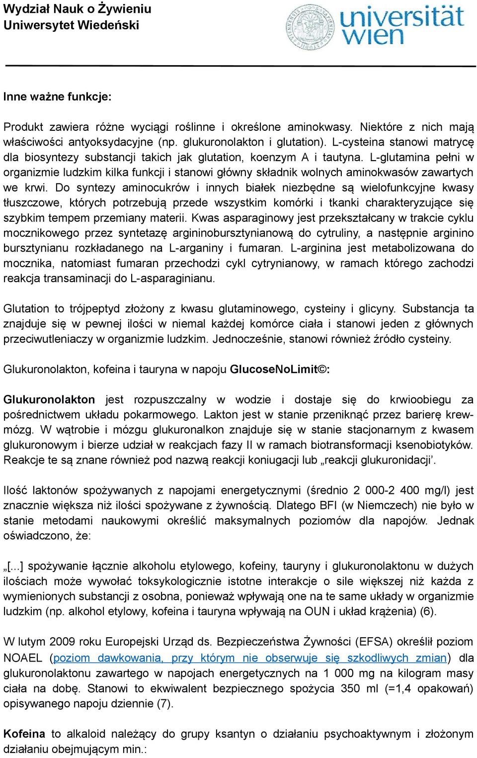 L-glutamina pełni w organizmie ludzkim kilka funkcji i stanowi główny składnik wolnych aminokwasów zawartych we krwi.