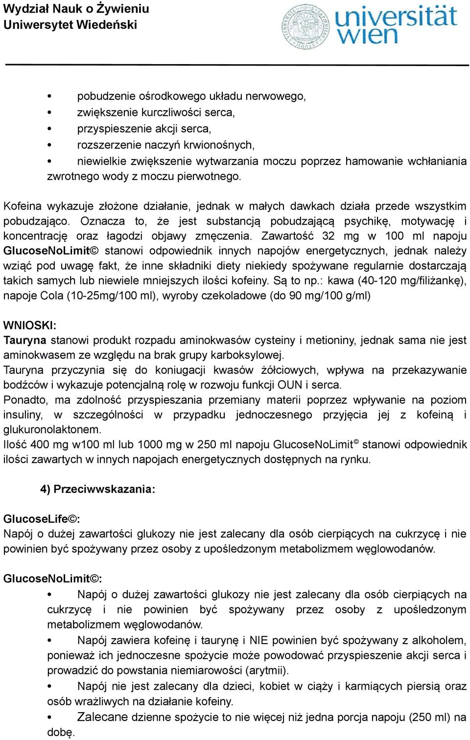 Oznacza to, że jest substancją pobudzającą psychikę, motywację i koncentrację oraz łagodzi objawy zmęczenia.