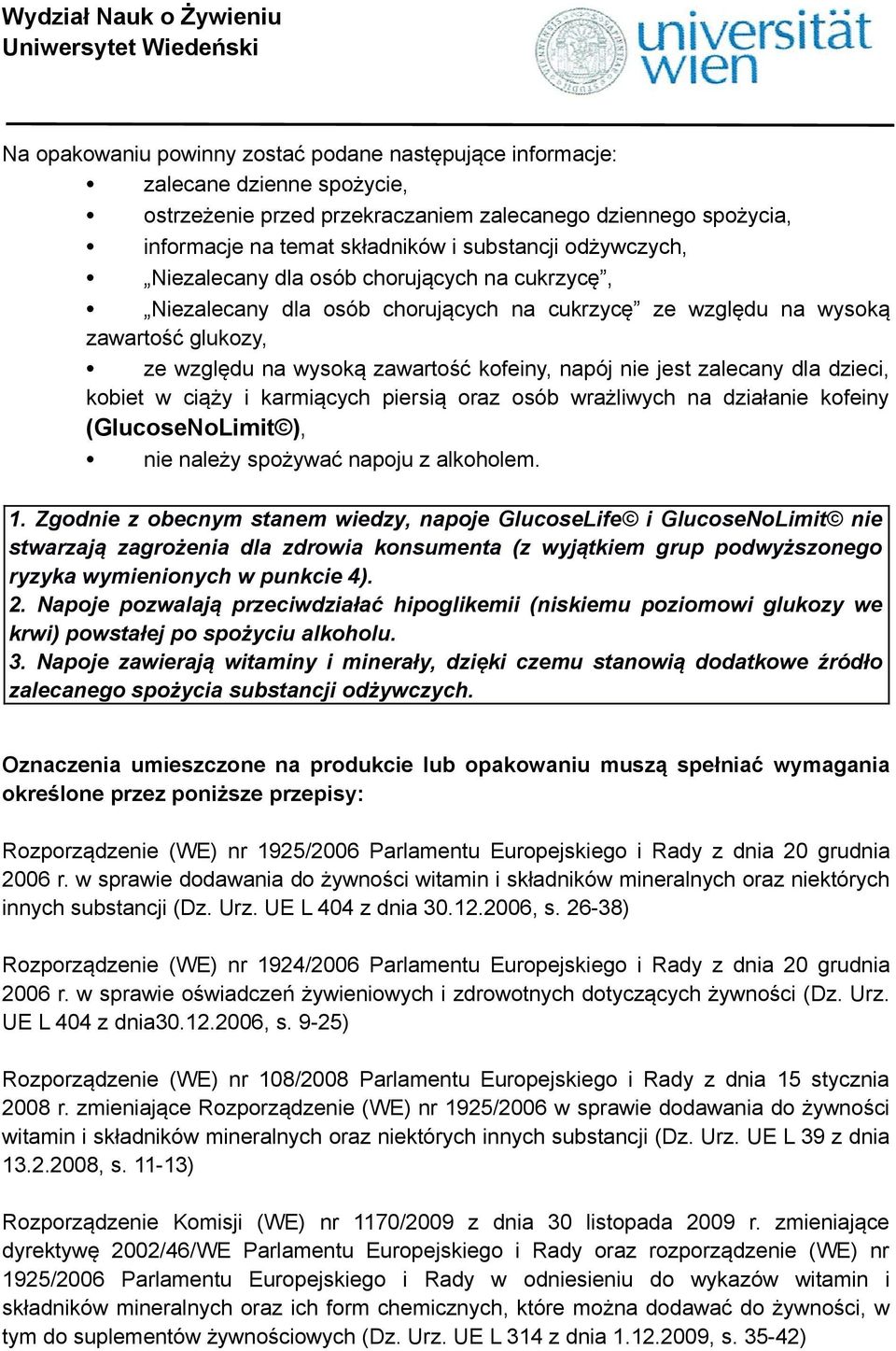 zalecany dla dzieci, kobiet w ciąży i karmiących piersią oraz osób wrażliwych na działanie kofeiny (GlucoseNoLimit ), nie należy spożywać napoju z alkoholem. 1.