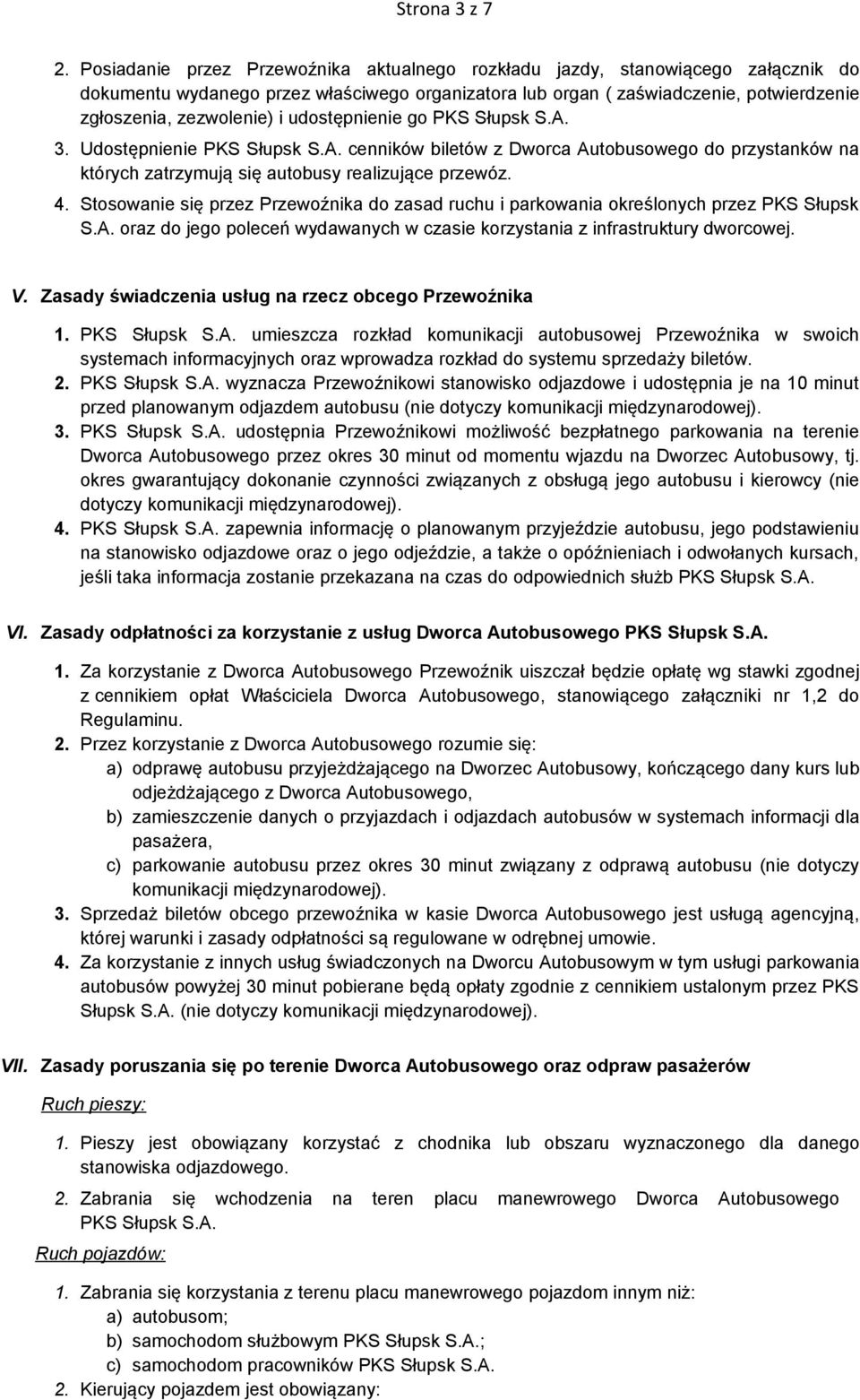 udostępnienie go PKS Słupsk S.A. 3. Udostępnienie PKS Słupsk S.A. cenników biletów z Dworca Autobusowego do przystanków na których zatrzymują się autobusy realizujące przewóz. 4.