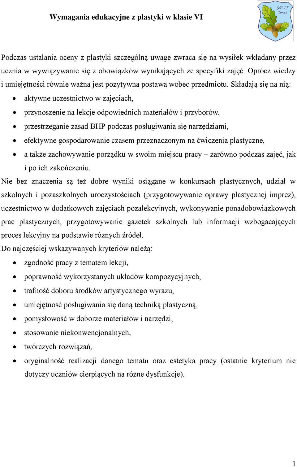 Składają się na nią: aktywne uczestnictwo w zajęciach, przynoszenie na lekcje odpowiednich materiałów i przyborów, przestrzeganie zasad BHP podczas posługiwania się narzędziami, efektywne