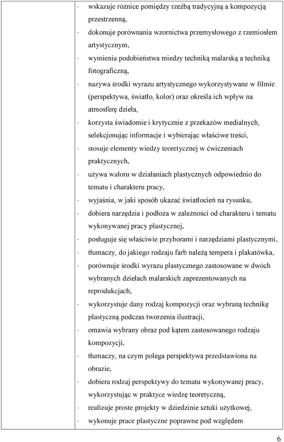 przekazów medialnych, selekcjonując informacje i wybierając właściwe treści, stosuje elementy wiedzy teoretycznej w ćwiczeniach praktycznych, używa waloru w działaniach plastycznych odpowiednio do