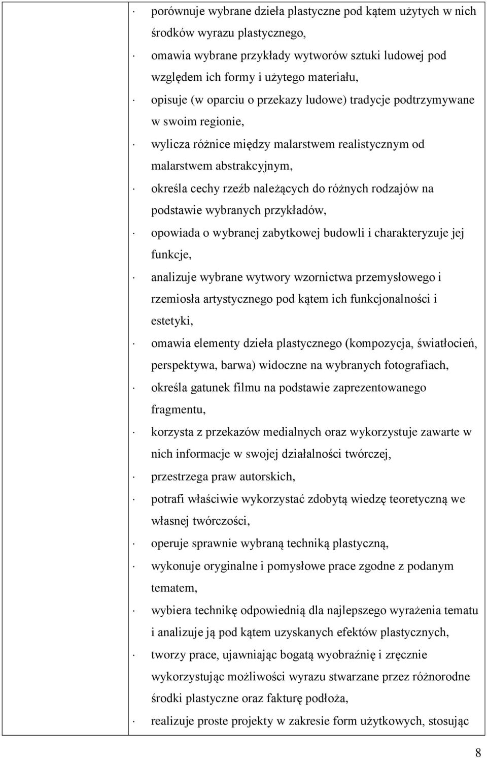 podstawie wybranych przykładów, opowiada o wybranej zabytkowej budowli i charakteryzuje jej funkcje, analizuje wybrane wytwory wzornictwa przemysłowego i rzemiosła artystycznego pod kątem ich