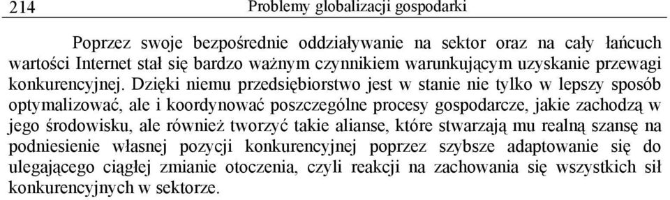 Dzięki niemu przedsiębiorstwo jest w stanie nie tylko w lepszy sposób optymalizować, ale i koordynować poszczególne procesy gospodarcze, jakie zachodzą w jego