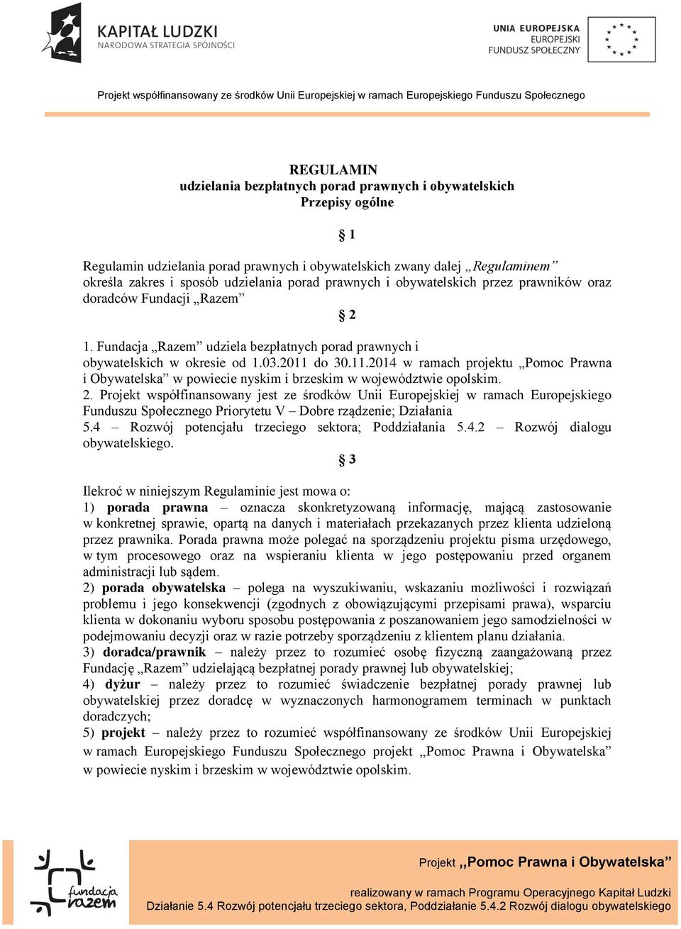 do 30.11.2014 w ramach projektu Pomoc Prawna i Obywatelska w powiecie nyskim i brzeskim w województwie opolskim. 2.