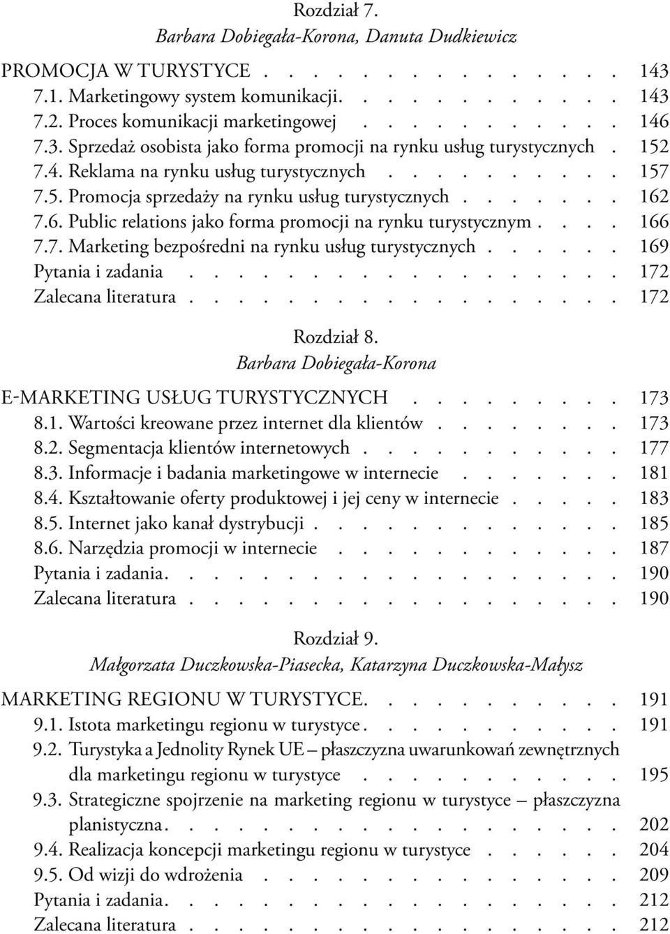 ..... 169 Pytania i zadania.................. 172 Zalecana literatura.................. 172 Rozdział 8. Barbara Dobiegała-Korona E-marketing usług turystycznych......... 173 8.1. Wartości kreowane przez internet dla klientów.