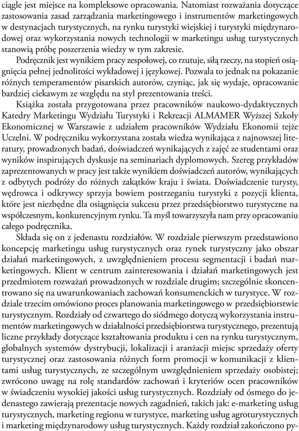 wykorzystania nowych technologii w marketingu usług turystycznych stanowią próbę poszerzenia wiedzy w tym zakresie.