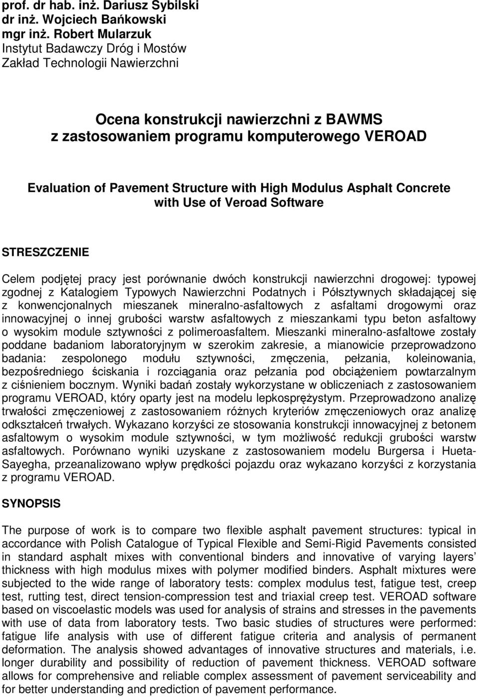 with High Modulus Asphalt Concrete with Use of Veroad Software STRESZCZENIE Celem podjętej pracy jest porównanie dwóch konstrukcji nawierzchni drogowej: typowej zgodnej z Katalogiem Typowych
