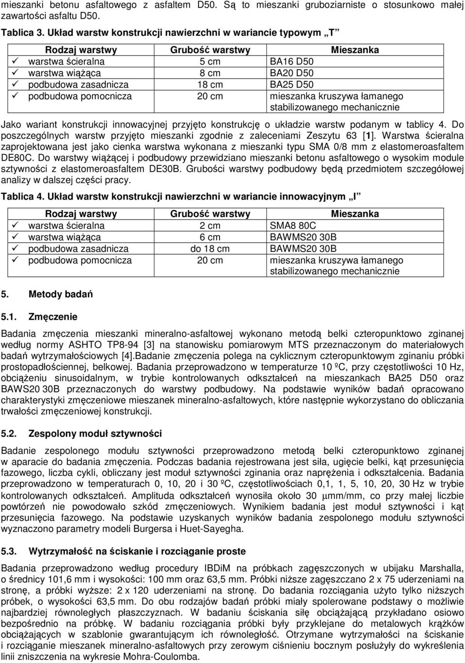 podbudowa pomocnicza 2 cm mieszanka kruszywa łamanego stabilizowanego mechanicznie Jako wariant konstrukcji innowacyjnej przyjęto konstrukcję o układzie warstw podanym w tablicy 4.
