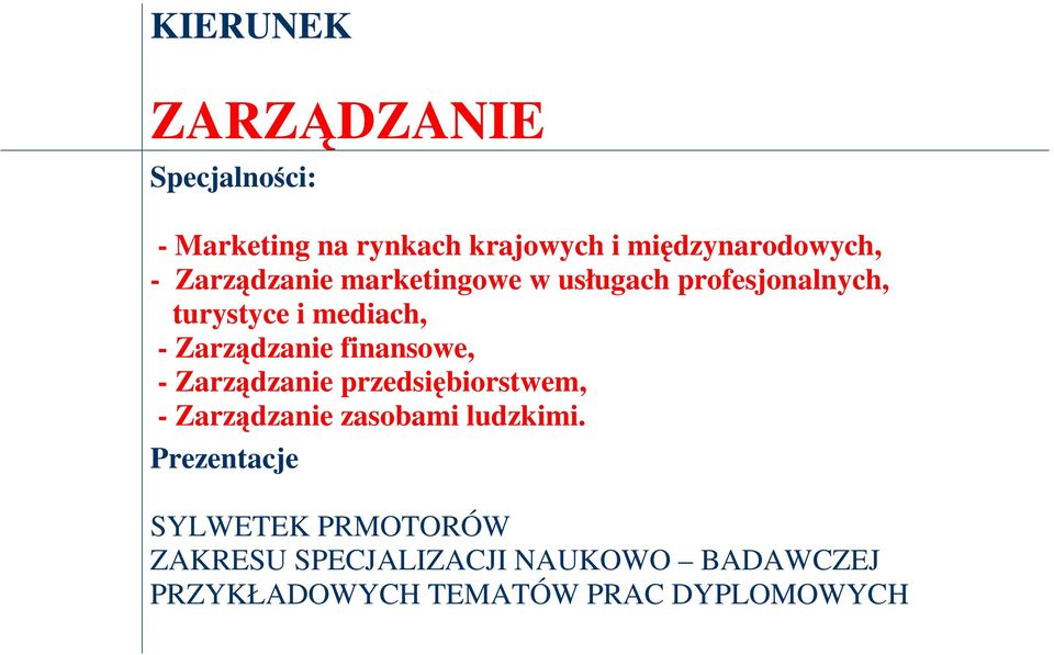 finansowe, - Zarządzanie przedsiębiorstwem, - Zarządzanie zasobami ludzkimi.