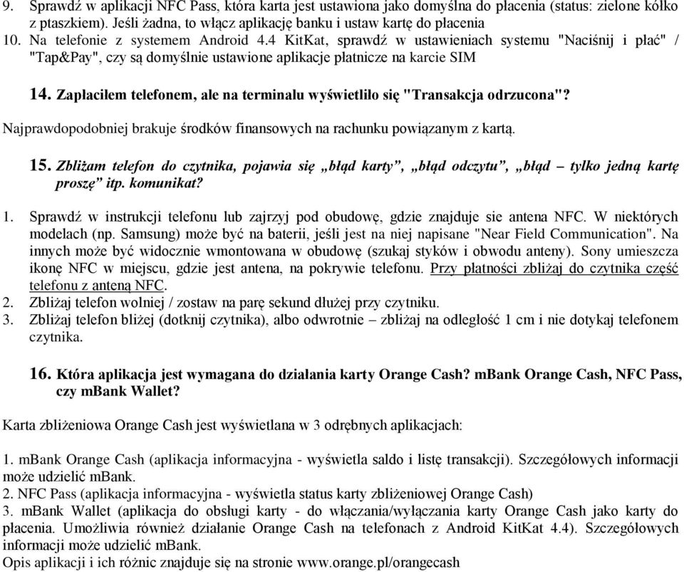 Zapłaciłem telefonem, ale na terminalu wyświetliło się "Transakcja odrzucona"? Najprawdopodobniej brakuje środków finansowych na rachunku powiązanym z kartą. 15.