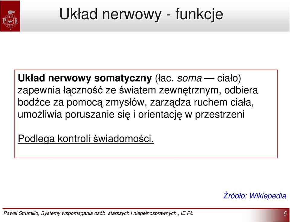 bodźce za pomocą zmysłów, zarządza ruchem ciała, umożliwia