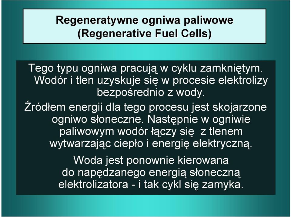 Źródłem energii dla tego procesu jest skojarzone ogniwo słoneczne.