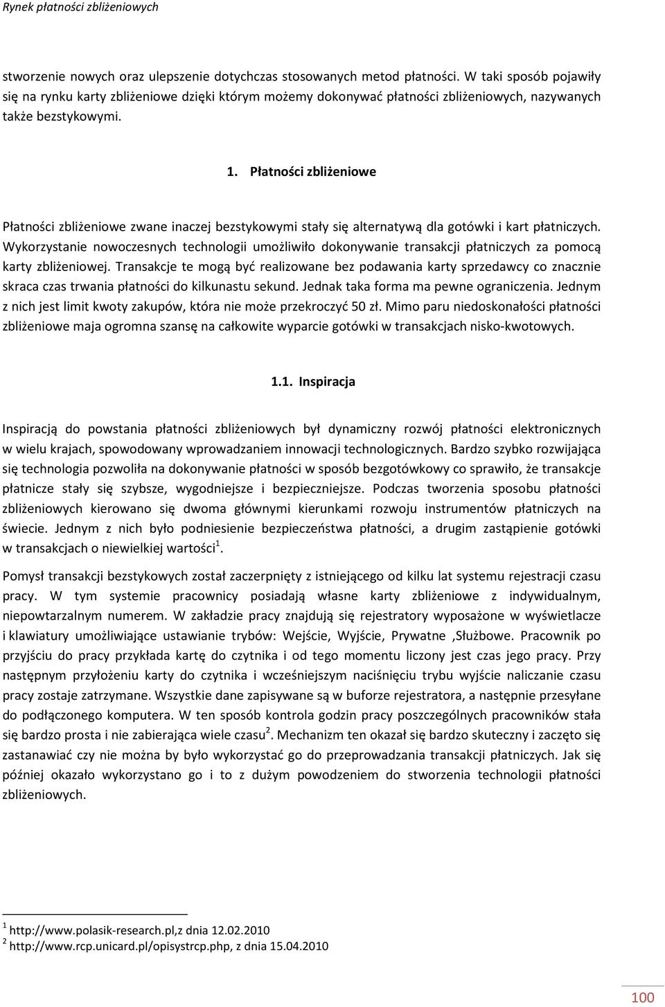 Płatności zbliżeniowe Płatności zbliżeniowe zwane inaczej bezstykowymi stały się alternatywą dla gotówki i kart płatniczych.