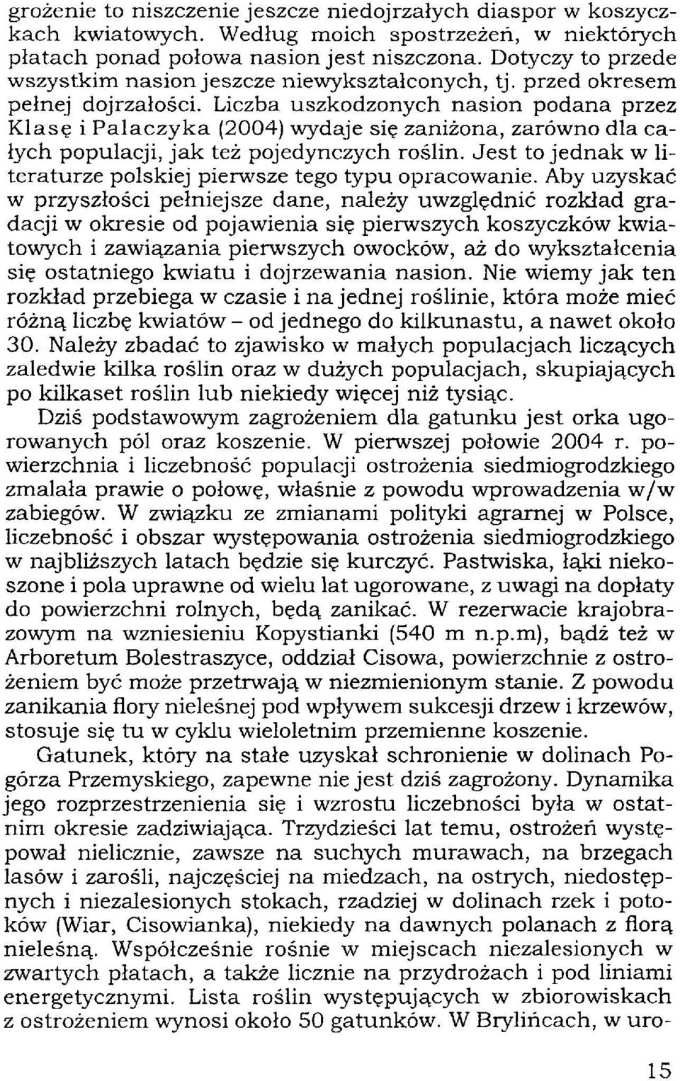 Liczba uszkodzonych nasion podana przez Klasę i Palaczyka (2004) wydaje się zaniżona, zarówno dla całych populacji, jak też pojedynczych roślin.