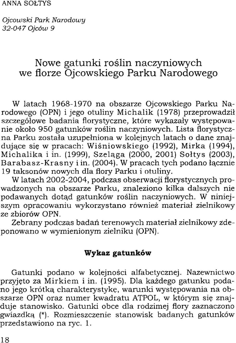 Lista florystyczna Parku została uzupełniona w kolejnych latach o dane znajdujące się w pracach: Wiśniowskiego (1992), Mirka (1994), Michalika i in.