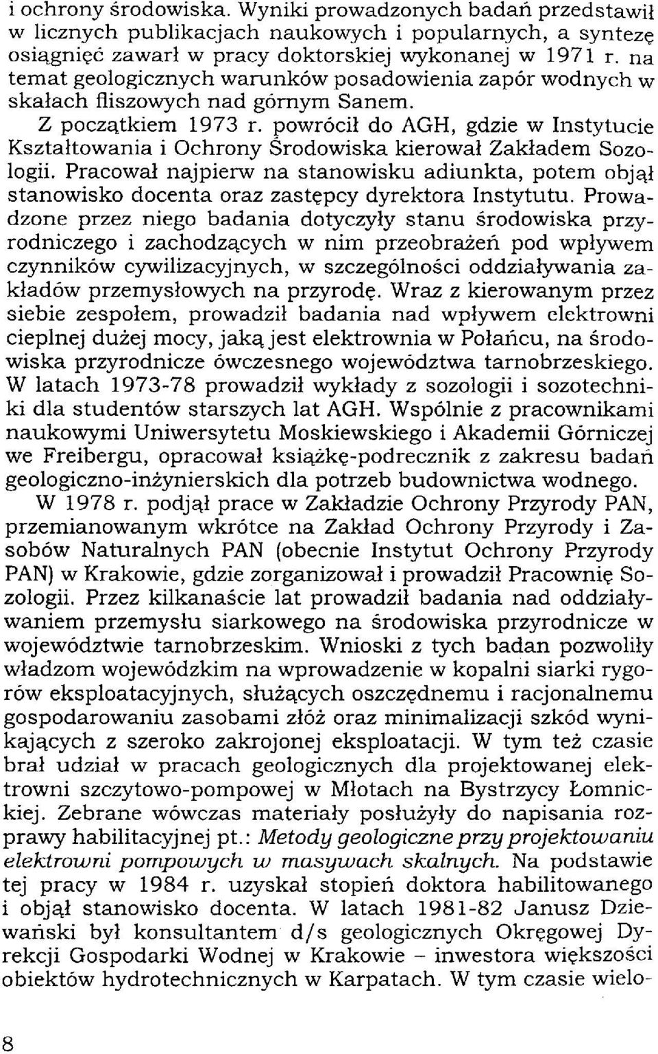 powrócił do AGH, gdzie w Instytucie Kształtowania i Ochrony Środowiska kierował Zakładem Sozologii.