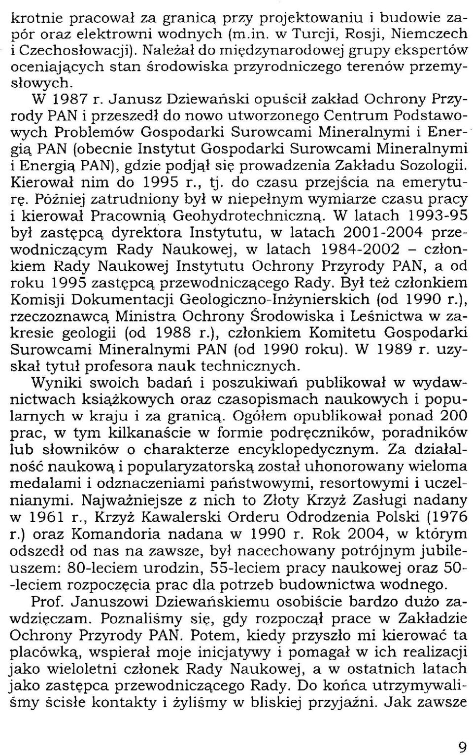 Janusz Dziewański opuścił zakład Ochrony Przyrody PAN i przeszedł do nowo utworzonego Centrum Podstawowych Problemów Gospodarki Surowcami Mineralnymi i Energią PAN (obecnie Instytut Gospodarki