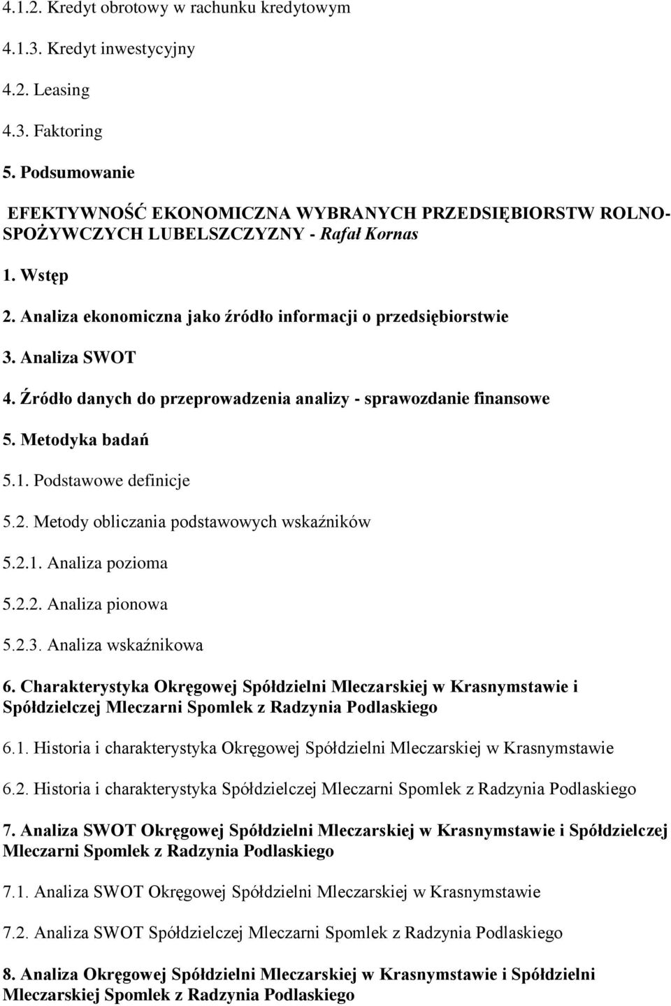 Metody obliczania podstawowych wskaźników 5.2.1. Analiza pozioma 5.2.2. Analiza pionowa 5.2.3. Analiza wskaźnikowa 6.