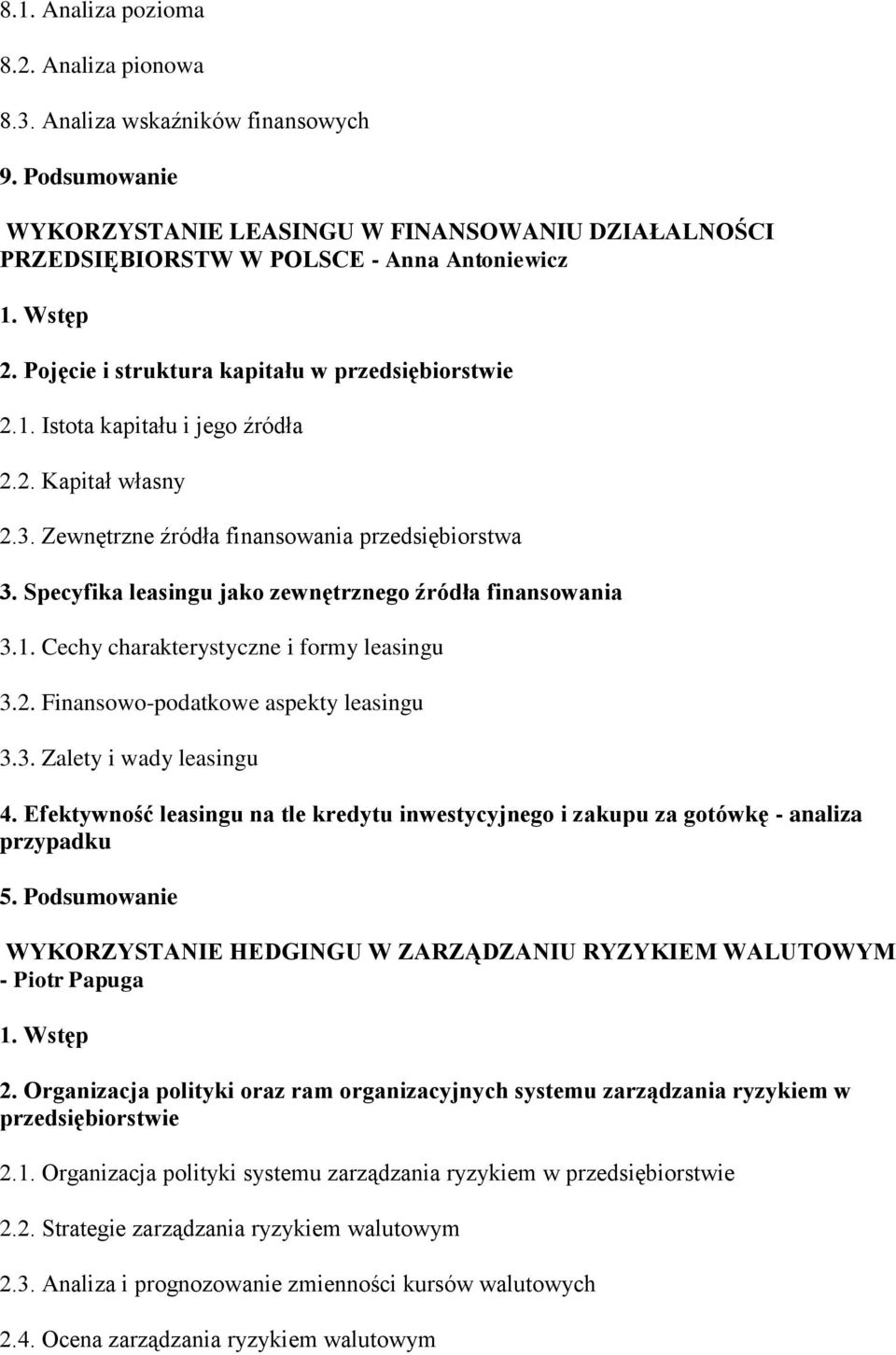 Specyfika leasingu jako zewnętrznego źródła finansowania 3.1. Cechy charakterystyczne i formy leasingu 3.2. Finansowo-podatkowe aspekty leasingu 3.3. Zalety i wady leasingu 4.