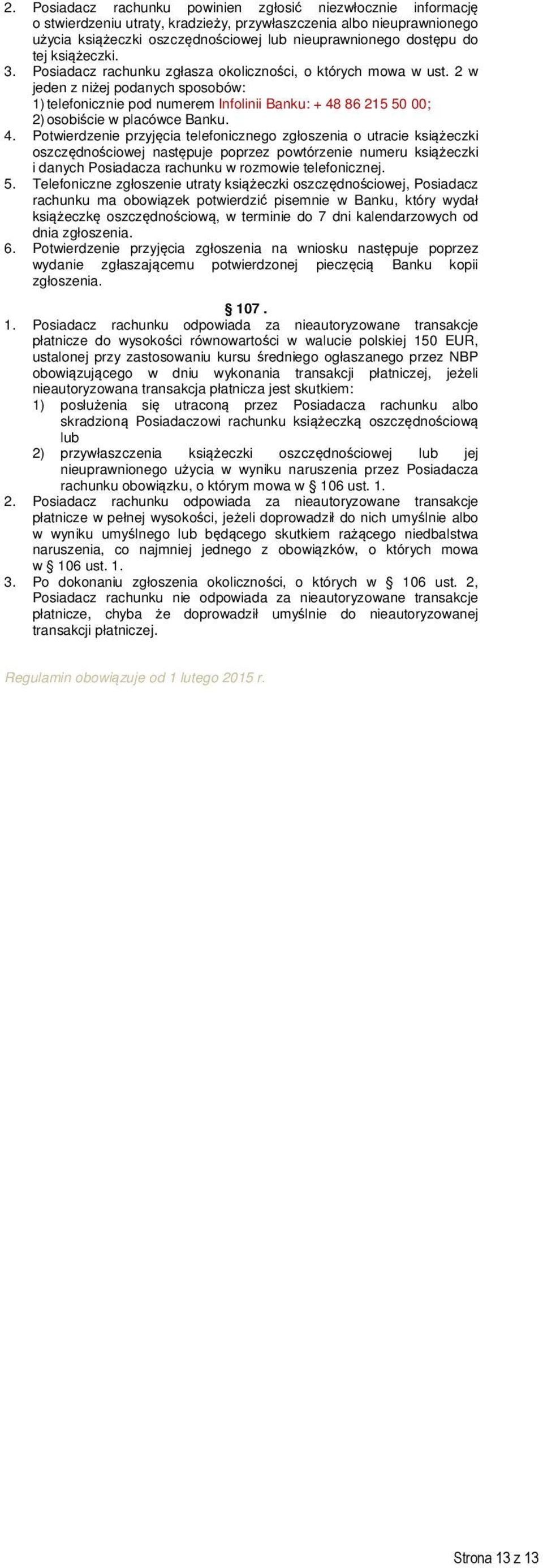 2 w jeden z niżej podanych sposobów: 1) telefonicznie pod numerem Infolinii Banku: + 48 86 215 50 00; 2) osobiście w placówce 4.