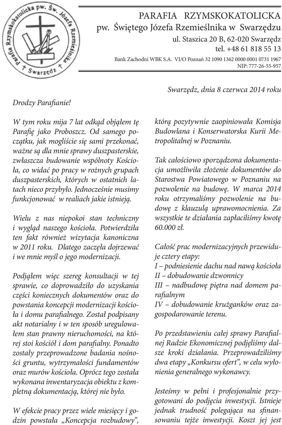 Od samego początku, jak mogliście się sami przekonać, ważne są dla mnie sprawy duszpasterskie, zwłaszcza budowanie wspólnoty Kościoła, co widać po pracy w rożnych grupach duszpasterskich, których w