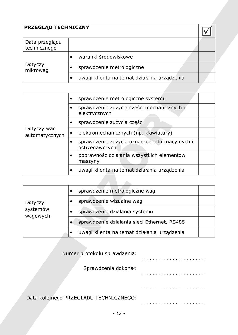 klawiatury) sprawdzenie zużycia oznaczeń informacyjnych i ostrzegawczych poprawność działania wszystkich elementów maszyny sprawdzenie metrologiczne wag