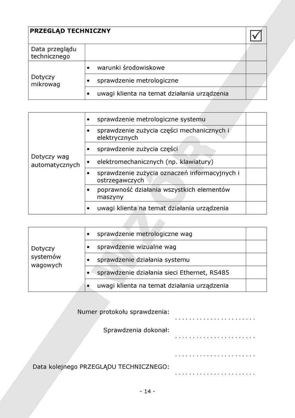 klawiatury) sprawdzenie zużycia oznaczeń informacyjnych i ostrzegawczych poprawność działania wszystkich elementów maszyny sprawdzenie metrologiczne wag