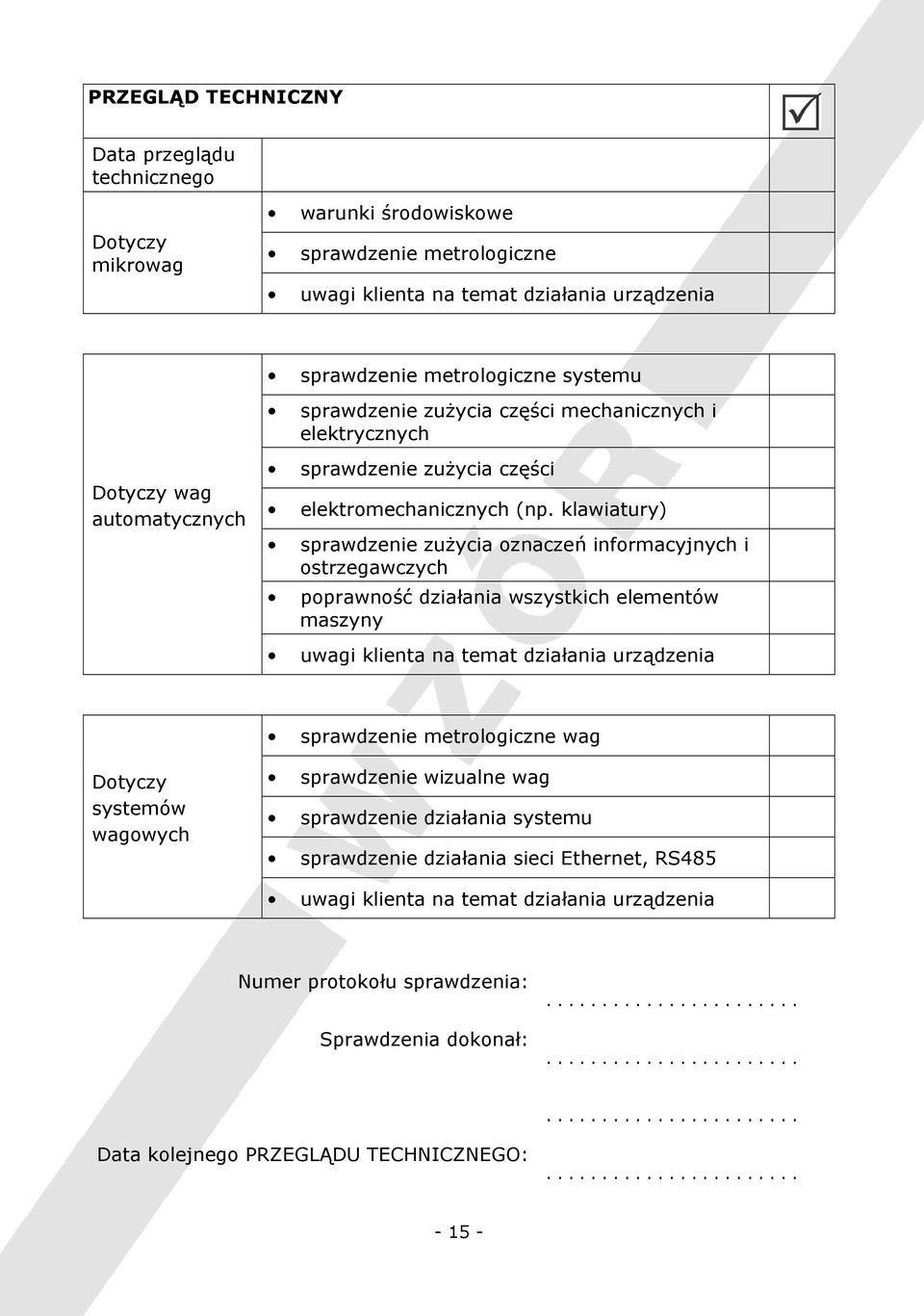 klawiatury) sprawdzenie zużycia oznaczeń informacyjnych i ostrzegawczych poprawność działania wszystkich elementów maszyny sprawdzenie metrologiczne wag