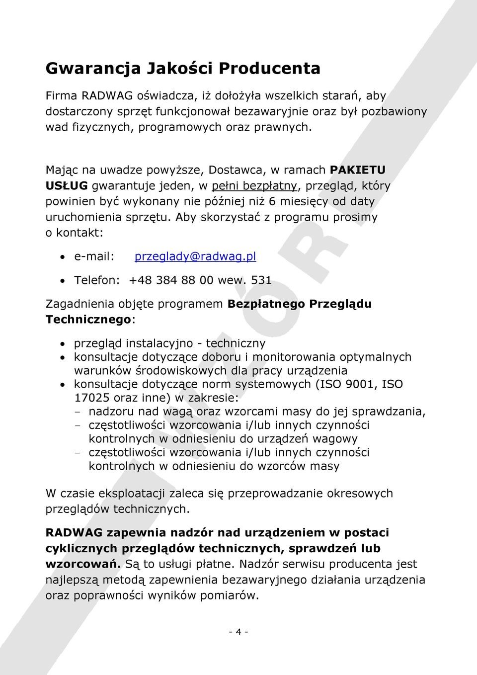 Aby skorzystać z programu prosimy o kontakt: e-mail: przeglady@radwag.pl Telefon: +48 384 88 00 wew.