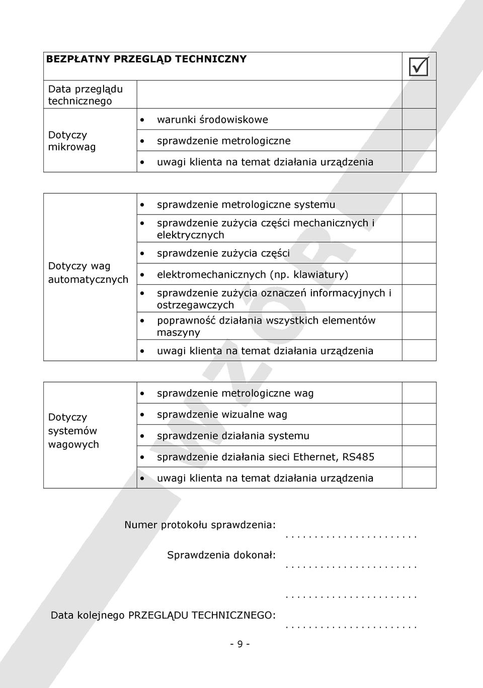 klawiatury) sprawdzenie zużycia oznaczeń informacyjnych i ostrzegawczych poprawność działania wszystkich elementów maszyny sprawdzenie metrologiczne wag