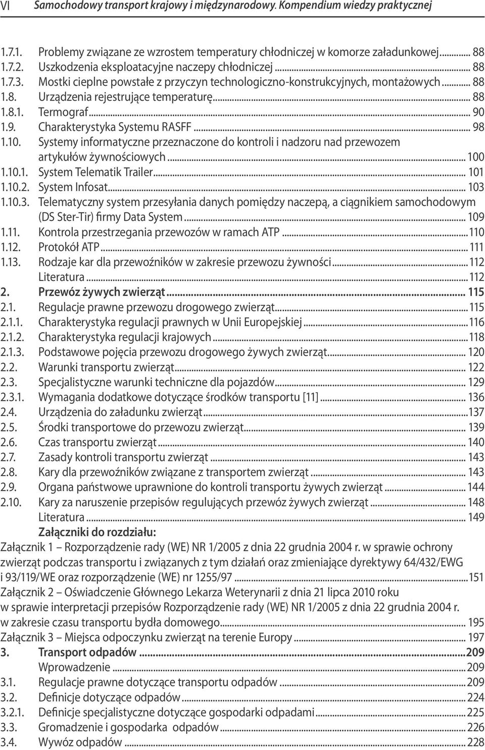 .. 90 1.9. Charakterystyka Systemu RASFF... 98 1.10. Systemy informatyczne przeznaczone do kontroli i nadzoru nad przewozem artykułów żywnościowych... 100 1.10.1. System Telematik Trailer... 101 1.10.2.