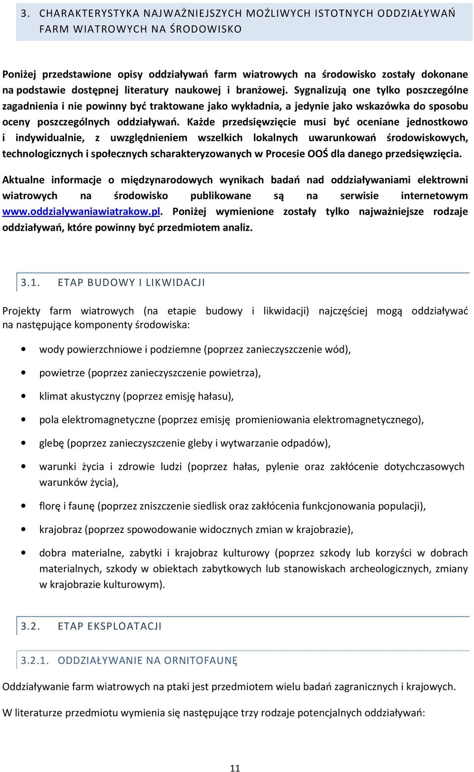 Sygnalizują one tylko poszczególne zagadnienia i nie powinny być traktowane jako wykładnia, a jedynie jako wskazówka do sposobu oceny poszczególnych oddziaływań.