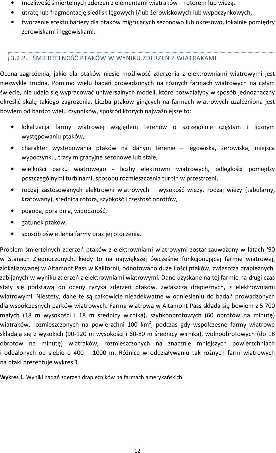 2. ŚMIERTELNOŚĆ PTAKÓW W WYNIKU ZDERZEŃ Z WIATRAKAMI Ocena zagrożenia, jakie dla ptaków niesie możliwość zderzenia z elektrowniami wiatrowymi jest niezwykle trudna.