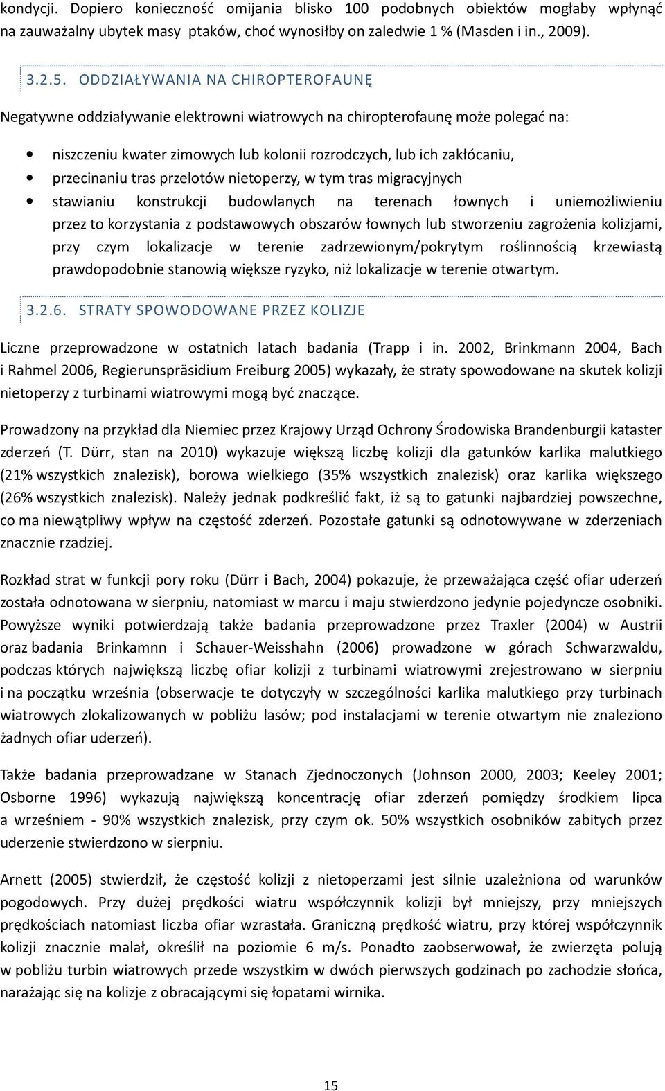 tras przelotów nietoperzy, w tym tras migracyjnych stawianiu konstrukcji budowlanych na terenach łownych i uniemożliwieniu przez to korzystania z podstawowych obszarów łownych lub stworzeniu