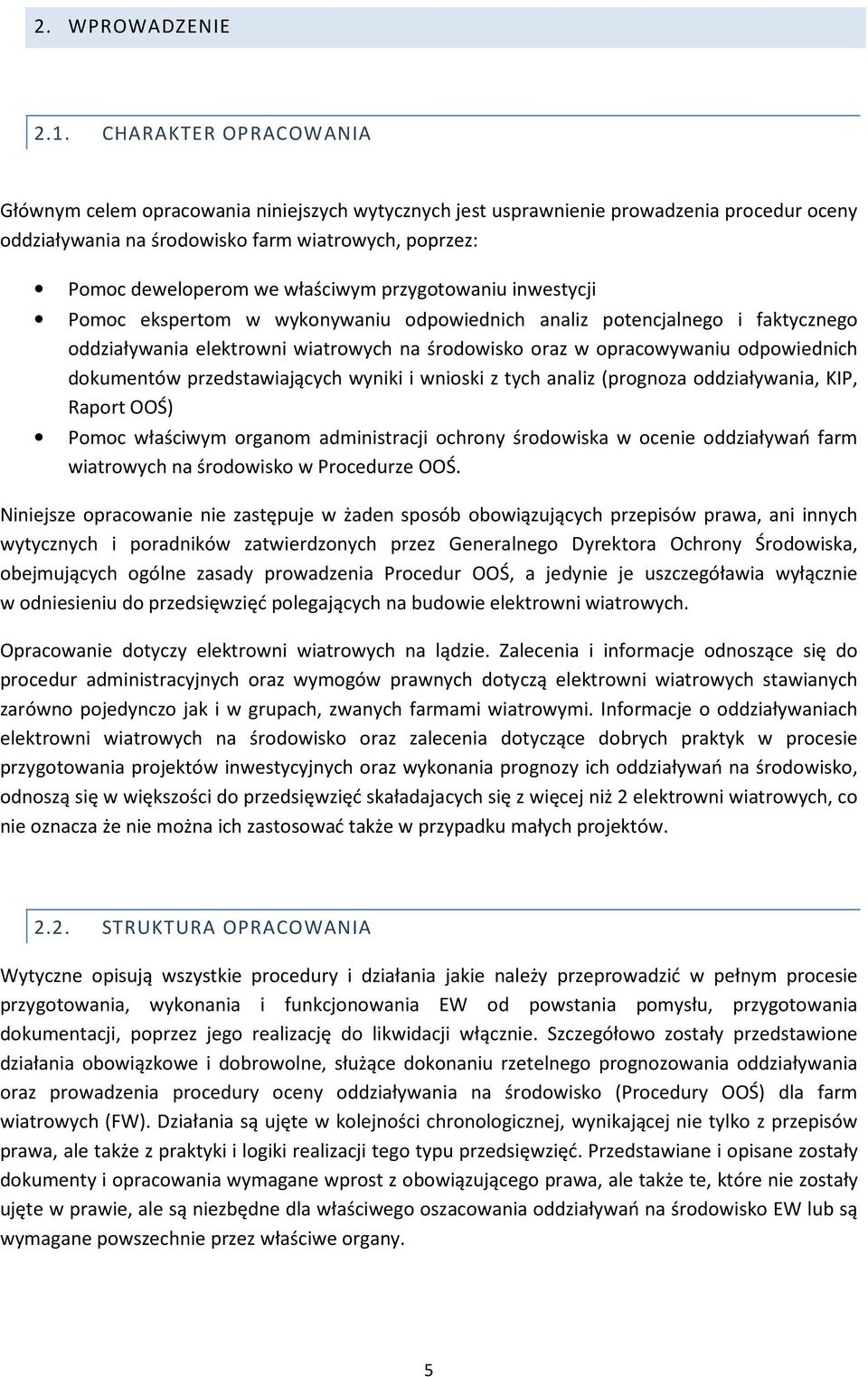 właściwym przygotowaniu inwestycji Pomoc ekspertom w wykonywaniu odpowiednich analiz potencjalnego i faktycznego oddziaływania elektrowni wiatrowych na środowisko oraz w opracowywaniu odpowiednich
