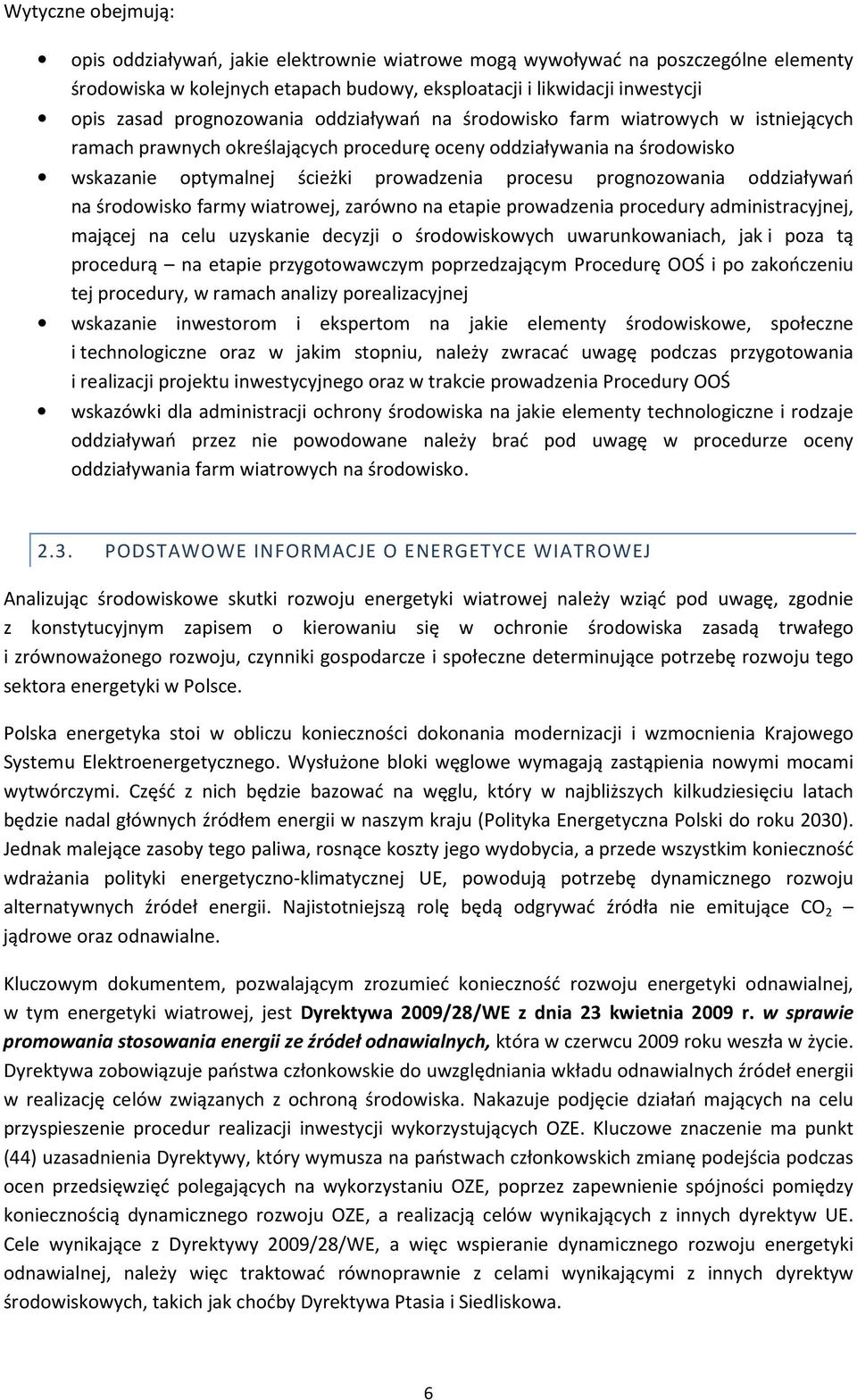 prognozowania oddziaływań na środowisko farmy wiatrowej, zarówno na etapie prowadzenia procedury administracyjnej, mającej na celu uzyskanie decyzji o środowiskowych uwarunkowaniach, jak i poza tą