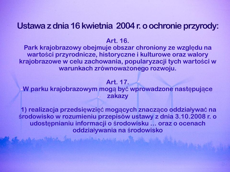 Park krajobrazowy obejmuje obszar chroniony ze względu na wartości przyrodnicze, historyczne i kulturowe oraz walory krajobrazowe w celu