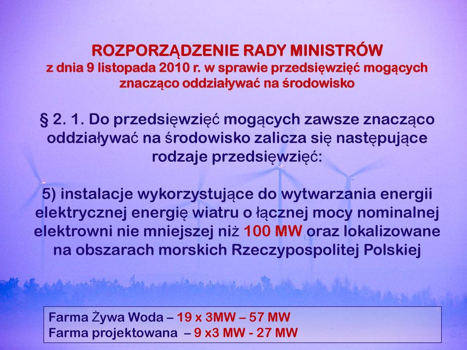 wykorzystujące do wytwarzania energii elektrycznej energię wiatru o łącznej mocy nominalnej elektrowni nie mniejszej niż 100 MW