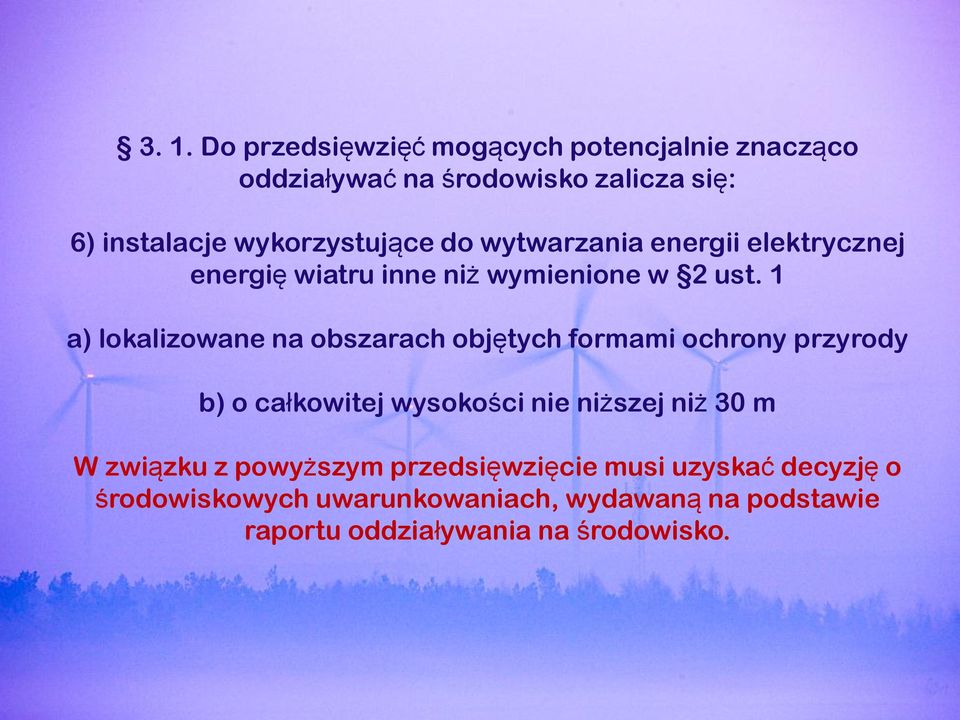 1 a) lokalizowane na obszarach objętych formami ochrony przyrody b) o całkowitej wysokości nie niższej niż 30 m W