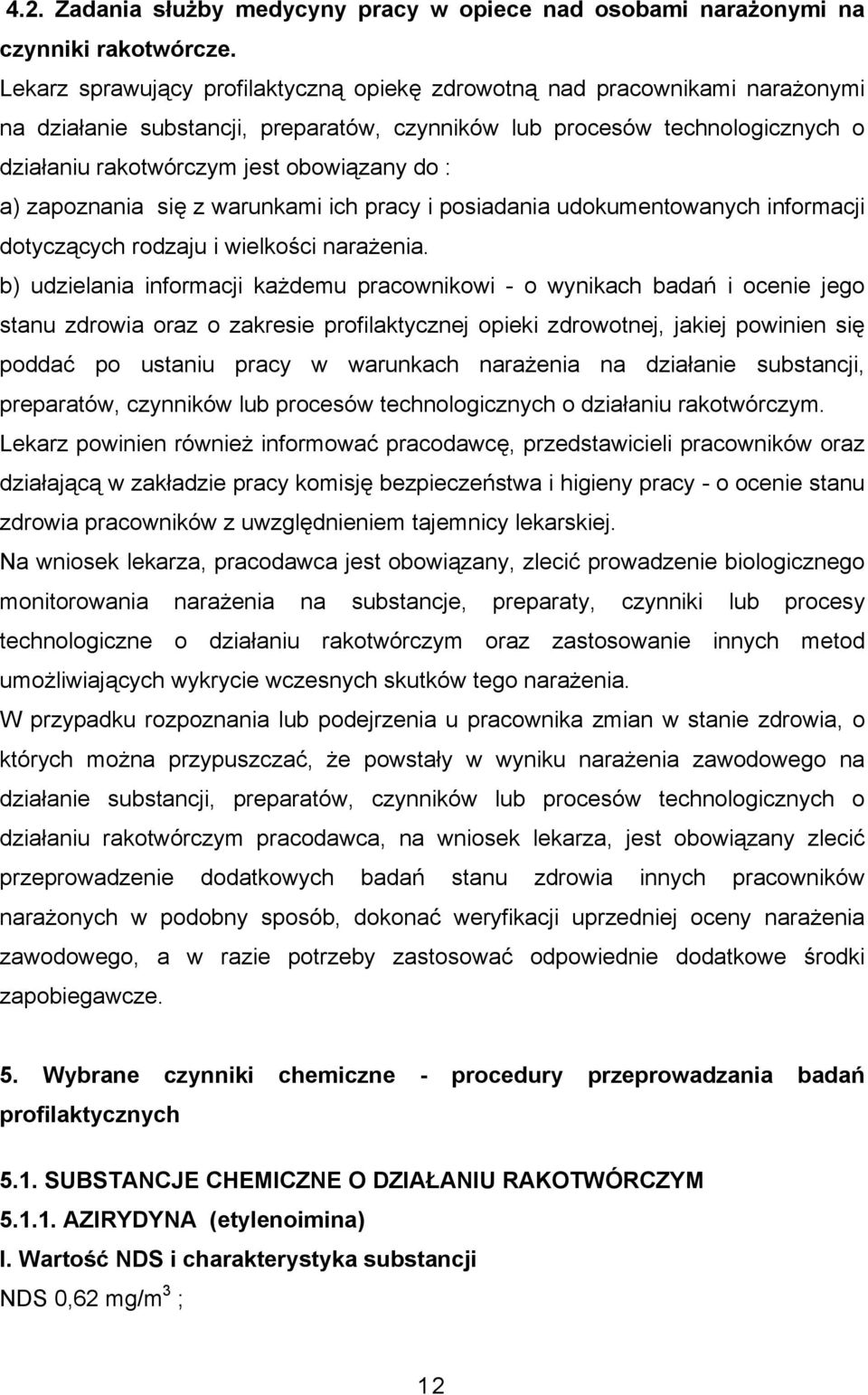 : a) zapoznania się z warunkami ich pracy i posiadania udokumentowanych informacji dotyczących rodzaju i wielkości narażenia.