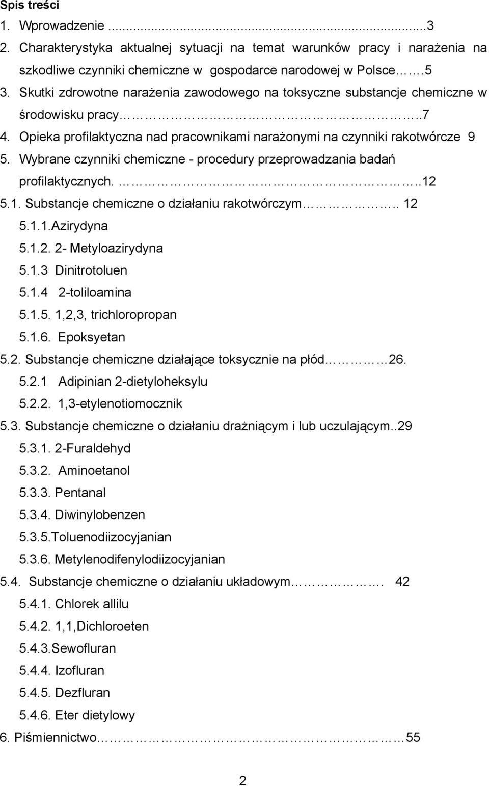 Wybrane czynniki chemiczne - procedury przeprowadzania badań profilaktycznych...12 5.1. Substancje chemiczne o działaniu rakotwórczym.. 12 5.1.1.Azirydyna 5.1.2. 2- Metyloazirydyna 5.1.3 Dinitrotoluen 5.
