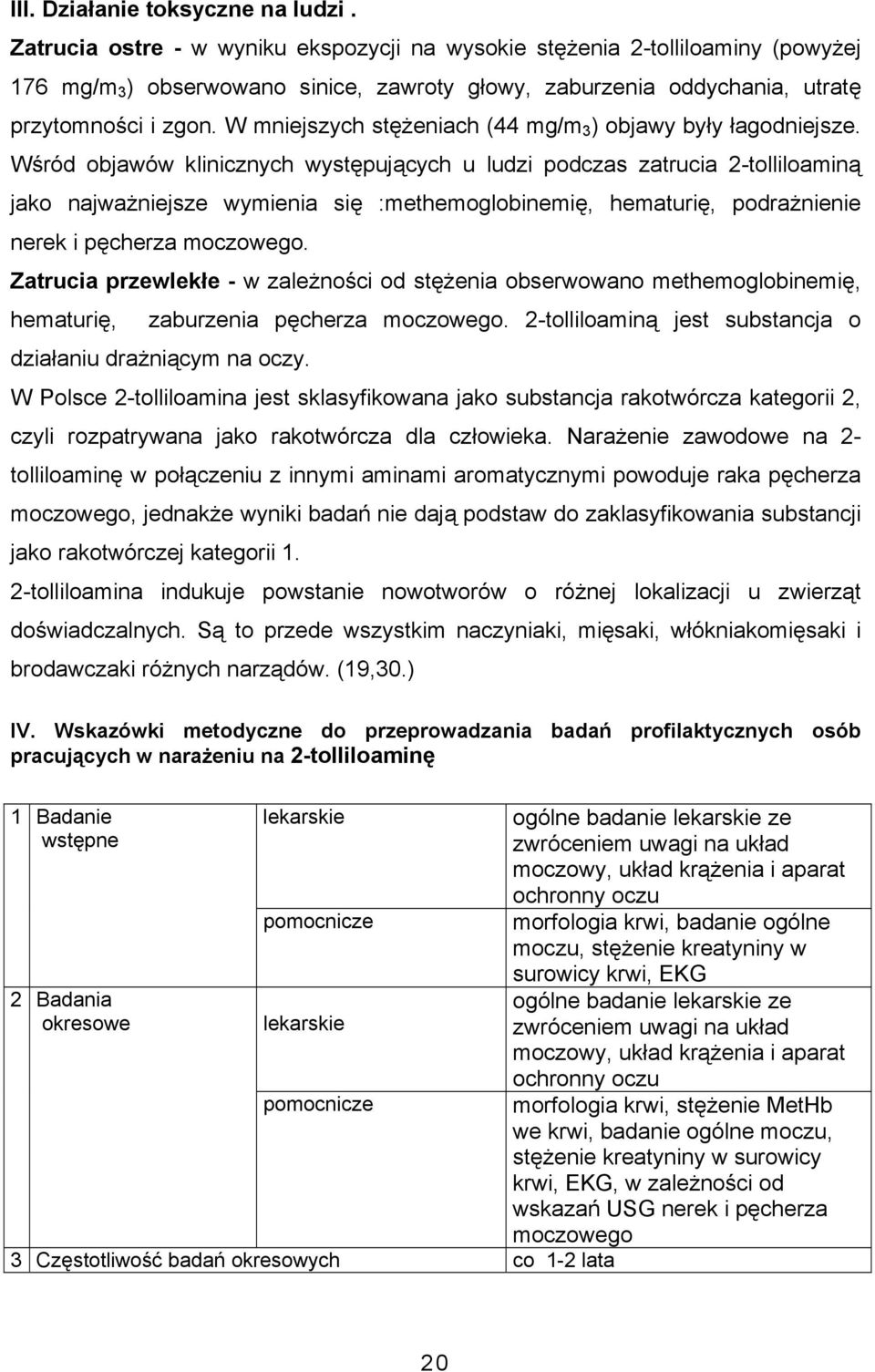 W mniejszych stężeniach (44 mg/m 3 ) objawy były łagodniejsze.