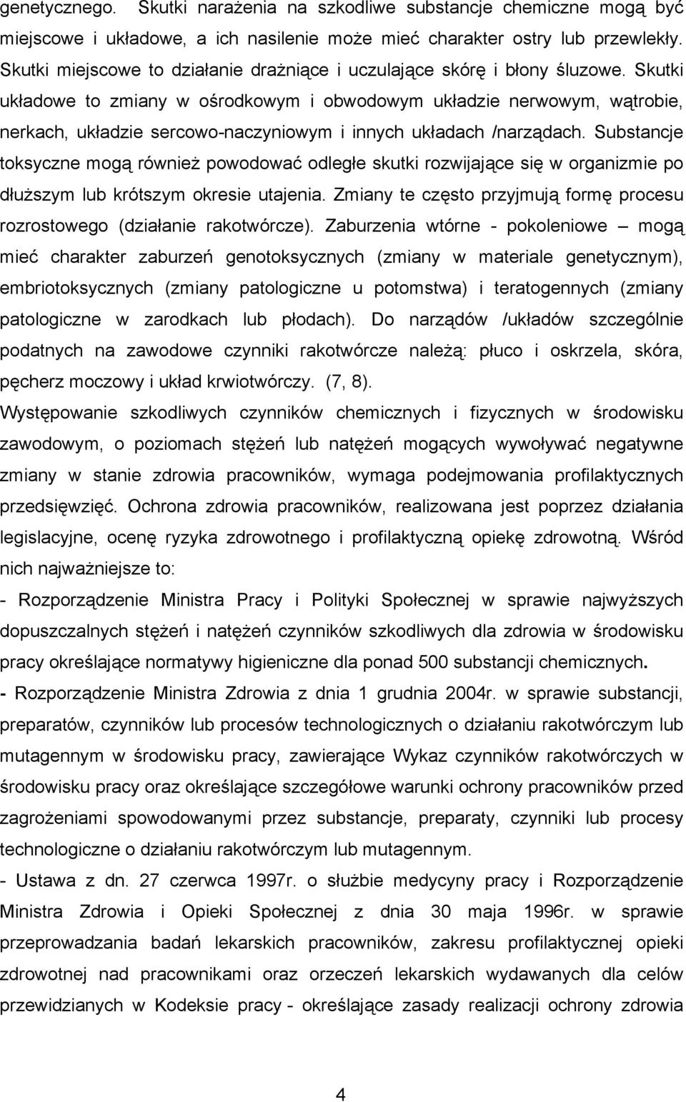 Skutki układowe to zmiany w ośrodkowym i obwodowym układzie nerwowym, wątrobie, nerkach, układzie sercowo-naczyniowym i innych układach /narządach.