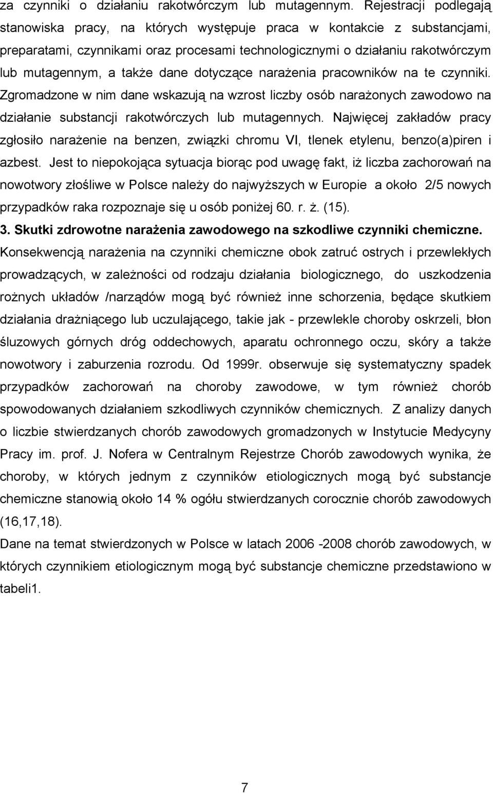 dane dotyczące narażenia pracowników na te czynniki. Zgromadzone w nim dane wskazują na wzrost liczby osób narażonych zawodowo na działanie substancji rakotwórczych lub mutagennych.