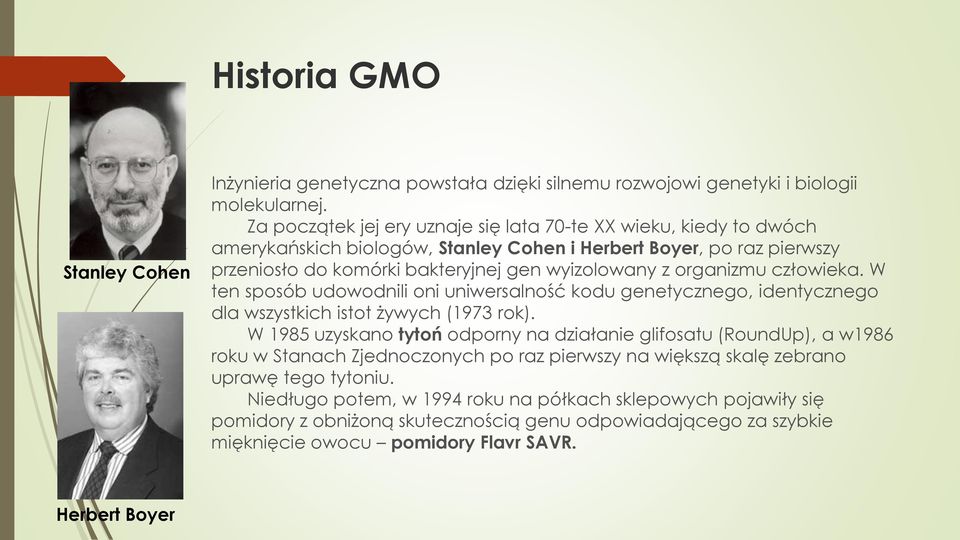 organizmu człowieka. W ten sposób udowodnili oni uniwersalność kodu genetycznego, identycznego dla wszystkich istot żywych (1973 rok).